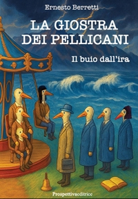 Immagine copertina libro La giostra dei pellicani. Il buio dall’ira. Nuova ediz.