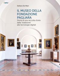 Immagine copertina libro Il museo della Fondazione Pagliara. Storia di una raccolta d'arte dalla «tradizione» alle tecnologie digitali. Nuova ediz.