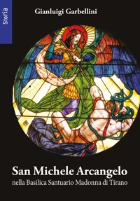 Immagine copertina libro San Michele arcangelo nella basilica santuario della Madonna di Tirano. Ediz. illustrata