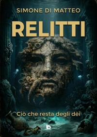 Immagine copertina libro Relitti. Ciò che resta degli dèi. Ediz. speciale