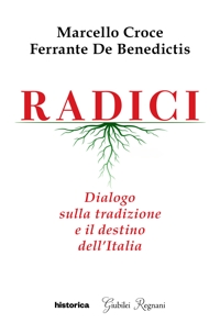Immagine copertina libro Radici. Dialogo sulla tradizione e il destino dell'Italia