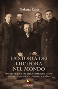 Immagine copertina libro La storia dei Lucifora nel mondo. Poveri emigrati che hanno contribuito a dare modeste ricchezze alla comunità mondiale