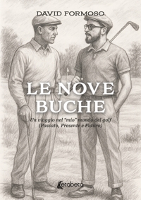 Immagine copertina libro Le nove buche. Un viaggio nel «mio» mondo del golf (Passato, presente e futuro)