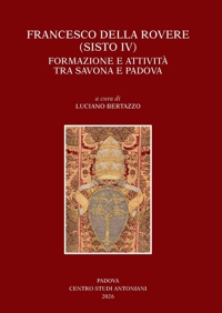 Immagine copertina libro Francesco Della Rovere (Sisto IV). Formazione e attività tra Savona e Padova. Convegno di studio (Savona, 15-16 novembre 2024, Padova 21-22 novembre 2024)