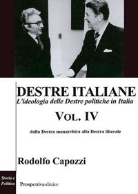 Immagine copertina libro Destre italiane. L'ideologia delle Destre politiche in Italia. Vol. 4: Dalla Destra monarchica alla Destra liberale
