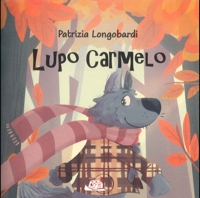 Immagine copertina libro Lupo Carmelo. Ediz. illustrata