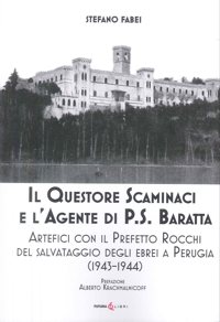 Immagine copertina libro Il questore Scaminaci e l'agente di P.S. Baratta. Artefici con il Prefetto Rocchi del salvataggio degli ebrei a Perugia (1943-1944)