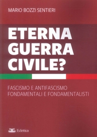 Immagine copertina libro Eterna guerra civile? Fascismo e antifascismo fondamentali e fondamentalisti