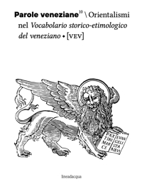 Immagine copertina libro Parole veneziane. Vol. 10: Orientalismi nel vocabolario storico‑etimologico del veneziano