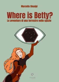 Immagine copertina libro Where is Betty? Le avventure di una terrestre nello spazio