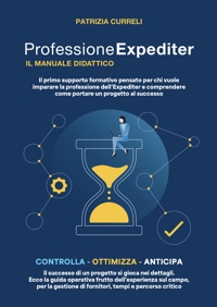 Immagine copertina libro Professione expediter, il manuale didattico. Il primo supporto formativo pensato per chi vuole imparare la professione dell'expediter e comprendere come portare un progetto al successo