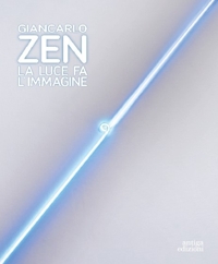 Immagine copertina libro Giancarlo Zen. La luce fa l'immagine. Ediz. illustrata