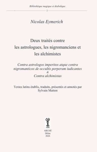 Immagine copertina libro Deux traités contre les astrologues, les nigromanciens et les alchimistes. Contra astrologos imperitos atque contra nigromanticos de occultis perperam iudicantes & Contra alchimistas.. Textes latins établis, traduits, présentés et annotés par Sylvain Matt