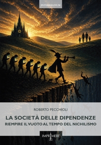 Immagine copertina libro La società delle dipendenze. Riempire il vuoto al tempo del nichilismo