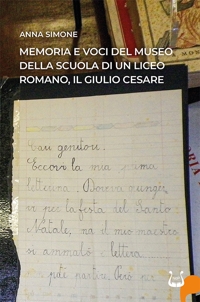 Immagine copertina libro Memoria e voci del Museo della Scuola di un liceo romano, il Giulio Cesare