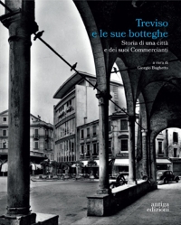 Immagine copertina libro Treviso e le sue botteghe. Storia di una città e dei suoi commercianti