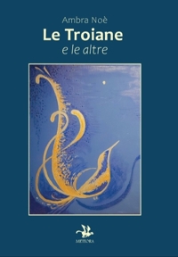 Immagine copertina libro Le troiane e le altre