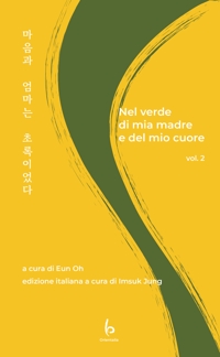Immagine copertina libro Nel verde di mia madre e del mio cuore. Ediz. italiana e coreana. Vol. 2