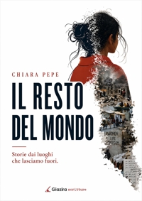 Immagine copertina libro Il resto del mondo. Storie dai luoghi che lasciamo fuori