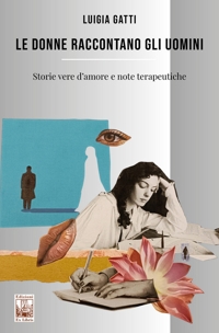 Immagine copertina libro Le donne raccontano gli uomini. Storie vere d’amore e note terapeutiche