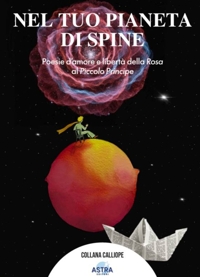 Immagine copertina libro Nel tuo pianeta di spine. Poesie d'amore e libertà della rosa al piccolo Principe