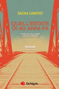 Immagine copertina libro Quell'estate di quarant'anni fa. Curiosità, interviste e aneddoti sul film cult «Stand By Me»