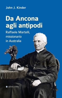 Immagine copertina libro Da Ancona agli antipodi. Raffaele Martelli, missionario in Australia