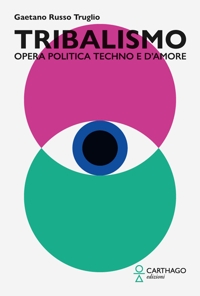 Immagine copertina libro Tribalismo. Opera politica techno e d’amore