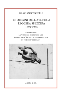 Immagine copertina libro Le origini dell’atletica leggera spezzina 1890-1945. In appendice: la vittoria di Stefano Mei a Stoccarda ’86 nella testimonianza di «Chicco» Leporati