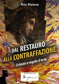 Immagine copertina libro Dal restauro alla contraffazione. Crimini a regola d'arte. Ediz. illustrata