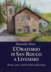 Immagine copertina libro L'oratorio di San Rocco a Livemmo. Storia, arte e fede al Passo della Santa