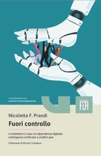 Immagine copertina libro Fuori controllo. Combattere il caos tra dipendenza digitale, intelligenza artificiale e (ro)bot spie