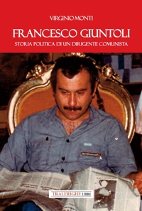Immagine copertina libro Francesco Giuntoli. Storia politica di un dirigente comunista