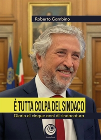 Immagine copertina libro È tutta colpa del sindaco. Diario di cinque anni di sindacatura