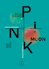 Immagine copertina libro Nick Drake e Pink Moon. Una disgregazione. Ediz. ampliata