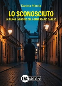 Immagine copertina libro Lo sconosciuto. La nuova indagine del Commissario Basilio