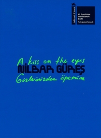 Immagine copertina libro Nilbar Güreş. A kiss on the eyes. Türkiye pavilion at the 61st international art exhibition. La Biennale di Venezia. Ediz inglese e turca. Ediz. a colori