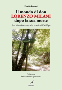 Immagine copertina libro Il mondo di don Lorenzo Milani dopo la sua morte. Tesi di un bocciato alla scuola dell'obbligo
