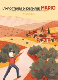 Immagine copertina libro L'importanza di chiamarsi Mario. La storia, non comune, di un uomo normale: mio padre