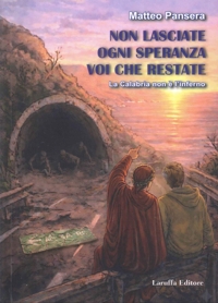 Immagine copertina libro Non lasciate ogni speranza voi che restate. La Calabria non è l'inferno