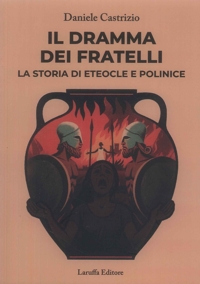 Immagine copertina libro Il dramma dei fratelli. La storia di Eteocle e Polinice
