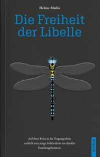 Immagine copertina libro Die Freiheit der Libelle. Auf ihrer Reise in die Vergangenheit enthüllt eine junge Südtirolerin ein dunkles Familiengeheimnis
