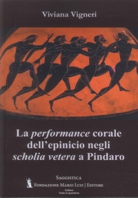 Immagine copertina libro La performance corale dell'epinicio negli «scholia vetera» a Pindaro