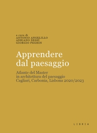 Immagine copertina libro Apprendere dal paesaggio. Atlante del master in architettura del paesaggio. Cagliari, Carbonia, Lisbona 2020/2023