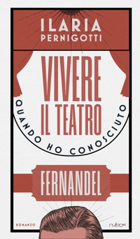 Immagine copertina libro Vivere il teatro. Quando ho conosciuto Fernandel
