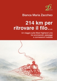 Immagine copertina libro 214 km per ritrovare il filo... Un viaggio sulla West Highland Line tra sconosciuti, paesaggi e connessioni inattese