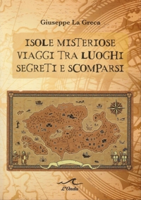 Immagine copertina libro Isole misteriose. Viaggi tra luoghi segreti e scomparsi