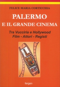 Immagine copertina libro Palermo e il grande cinema. Tra Vucciria e Hollywood. Film, attori, registi