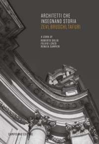 Immagine copertina libro Architetti che insegnano storia. Zevi, Bruschi, Tafuri