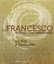 Immagine copertina libro San Francesco nostro contemporaneo. Tra arte e spiritualità. Catalogo della mostra (Perugia, 18 aprile-1 novembre 2026). Ediz. illustrata